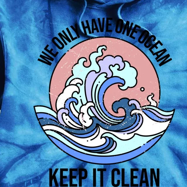 We Only Have One Ocean Climate Change Gift Tie Dye Hoodie