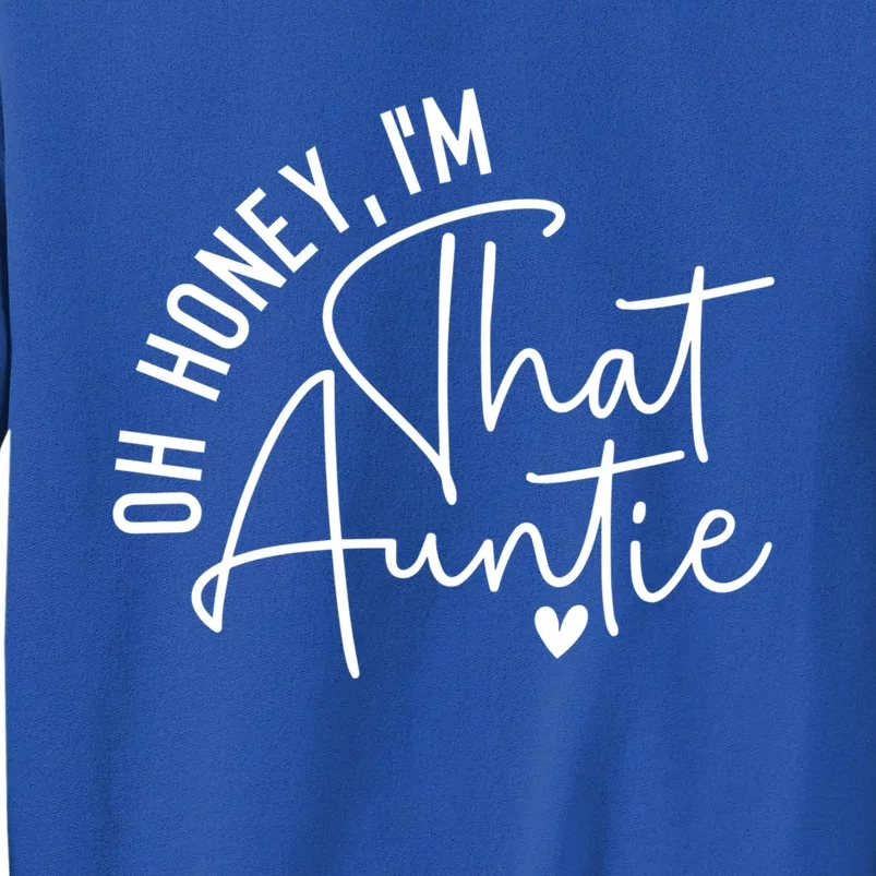 Wo Oh Honey Im That Auntie Heart Cute Aunt To Be Gift Tall Sweatshirt