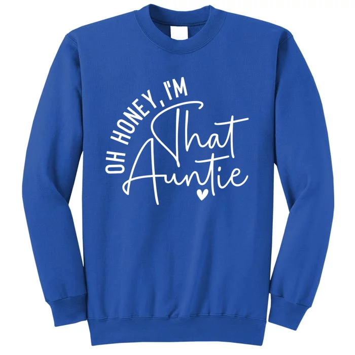 Wo Oh Honey Im That Auntie Heart Cute Aunt To Be Gift Tall Sweatshirt