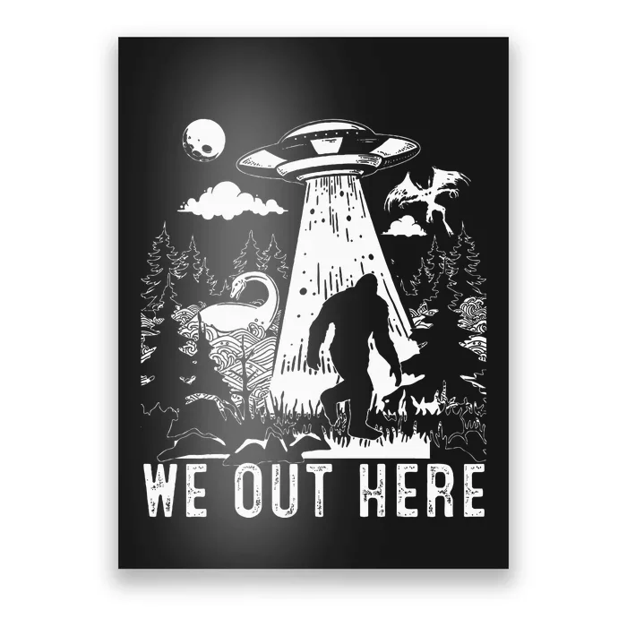 We Out Here Funny Bigfoot Mothman Cryptid Ufo Abduction Poster