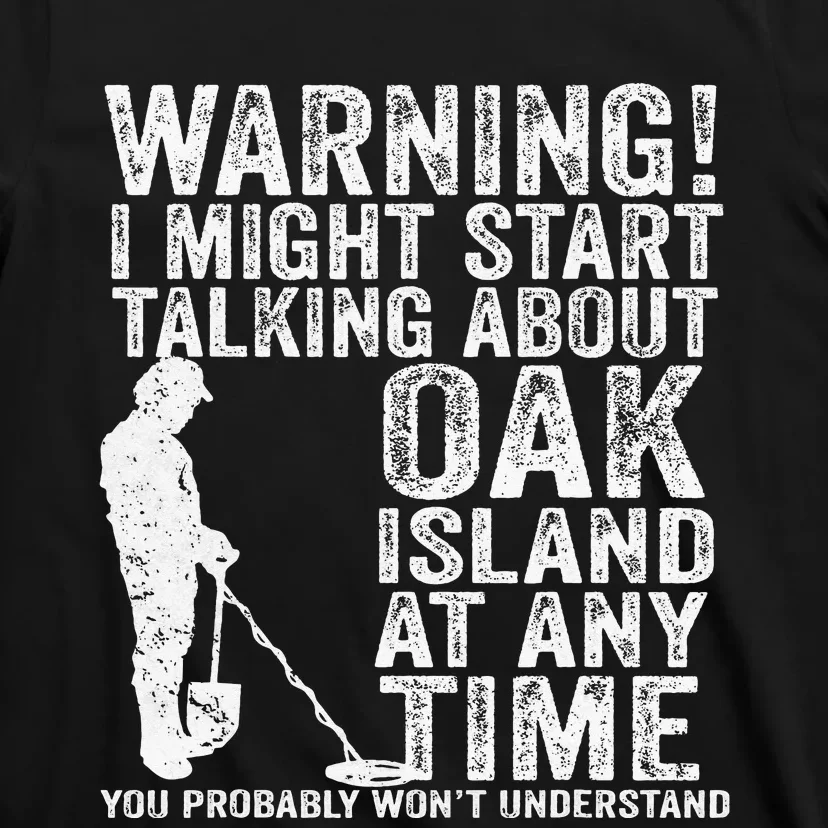 Warning Oak Island Metal Detecting Detector Funny T-Shirt