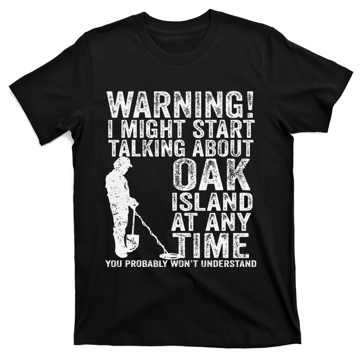 Warning Oak Island Metal Detecting Detector Funny T-Shirt