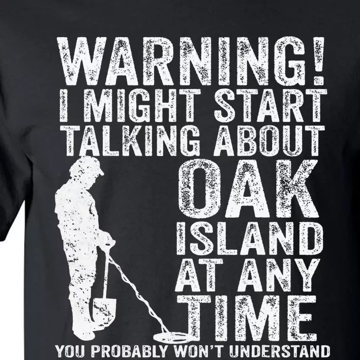 Warning Oak Island Metal Detecting Detector Funny Tall T-Shirt