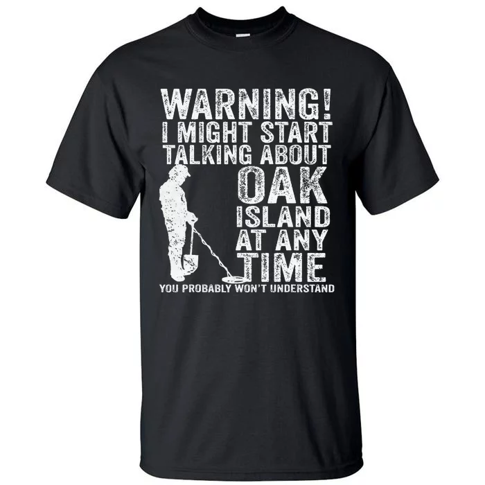 Warning Oak Island Metal Detecting Detector Funny Tall T-Shirt