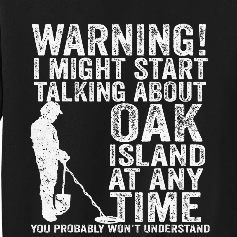 Warning Oak Island Metal Detecting Detector Funny Tall Sweatshirt