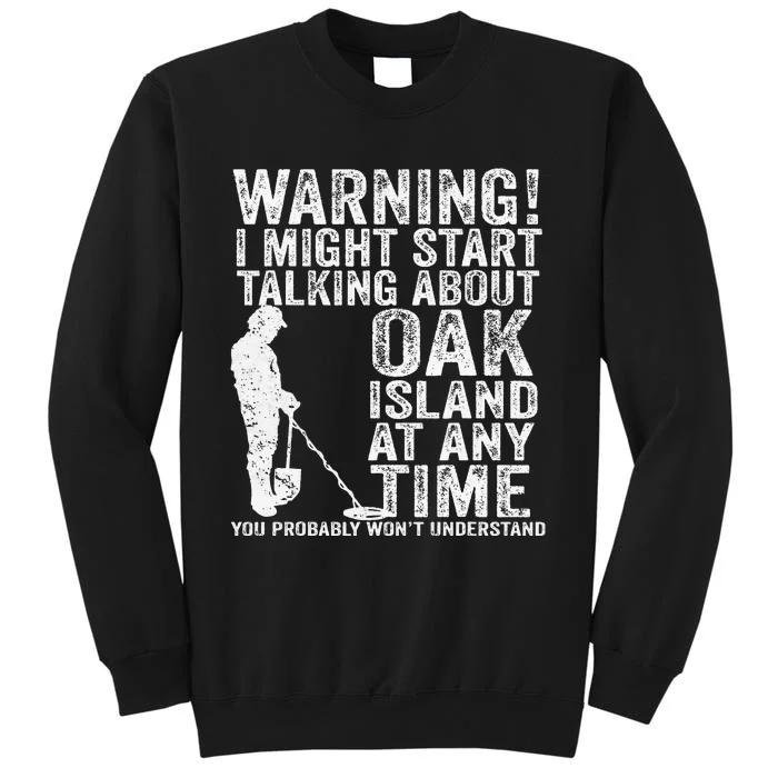 Warning Oak Island Metal Detecting Detector Funny Tall Sweatshirt