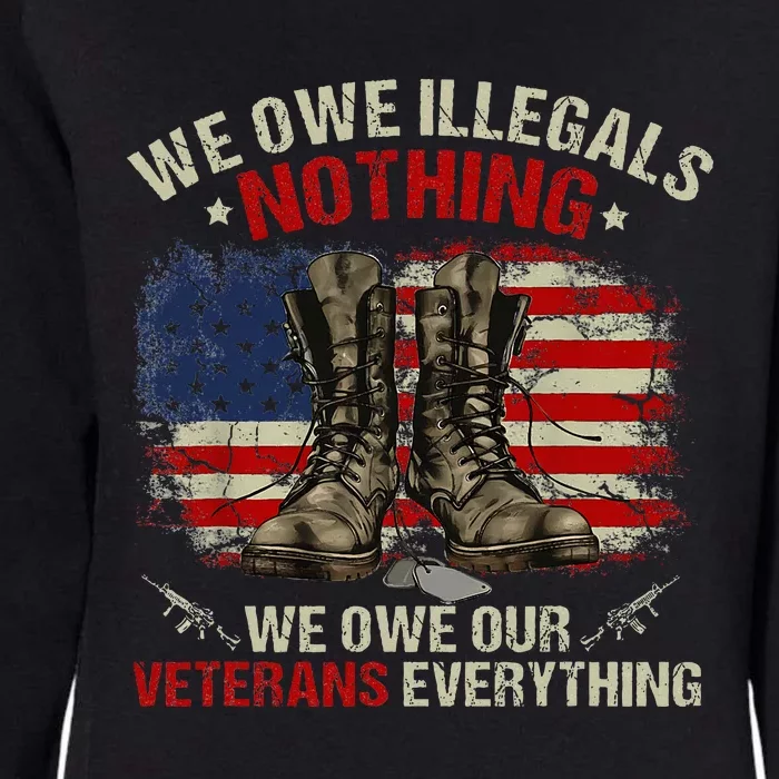 We Owe Illegals Nothing Veterans Everything Political Womens California Wash Sweatshirt