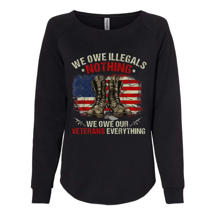 We Owe Illegals Nothing Veterans Everything Political Womens California Wash Sweatshirt