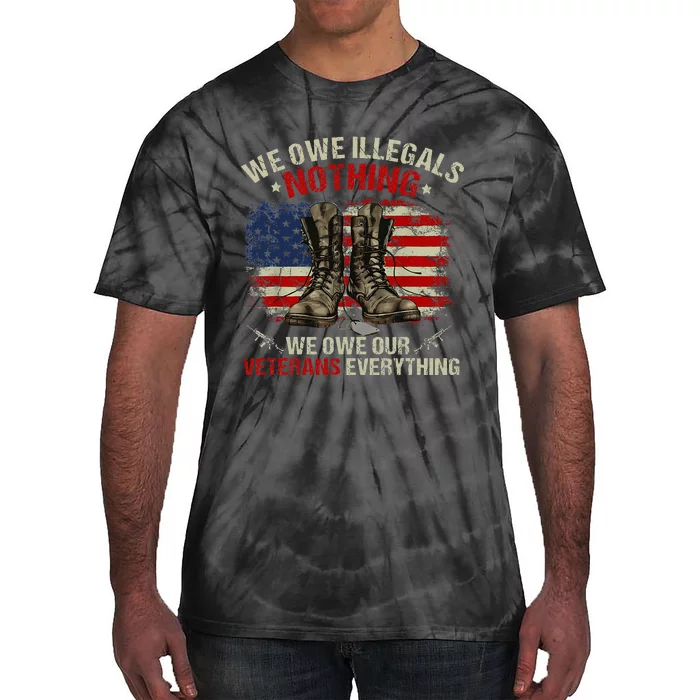 We Owe Illegals Nothing Veterans Everything Political Tie-Dye T-Shirt