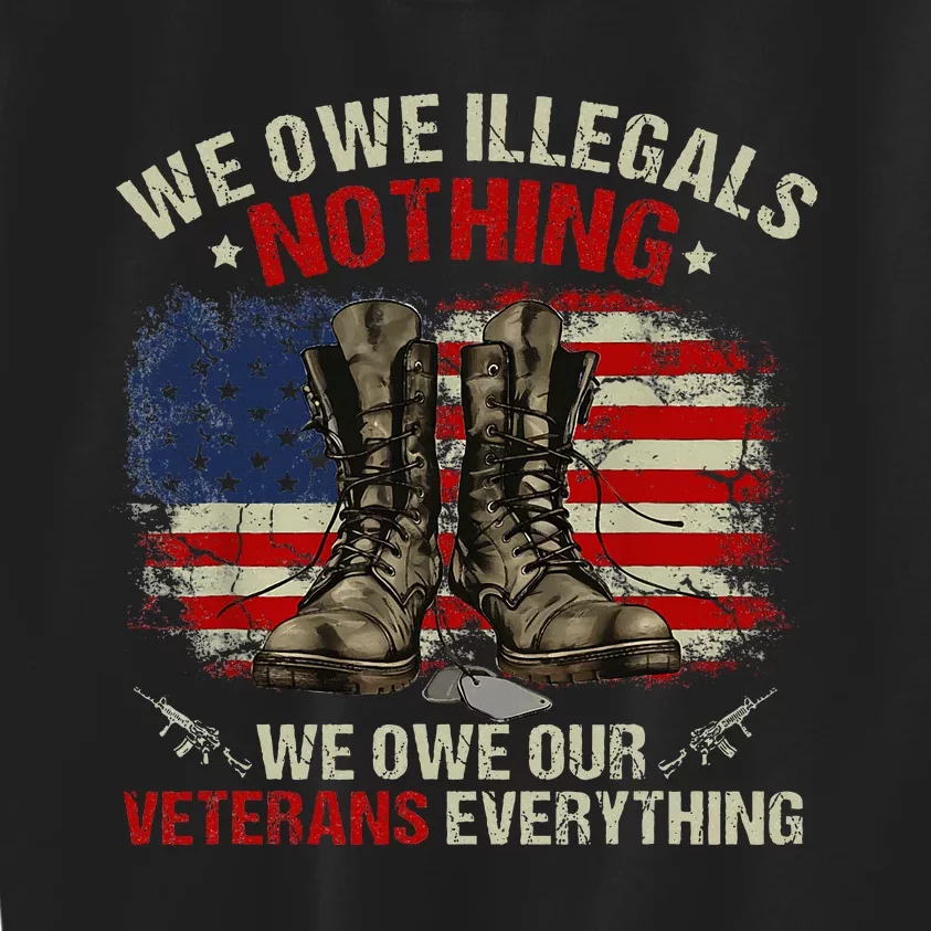 We Owe Illegals Nothing Veterans Everything Political Kids Sweatshirt