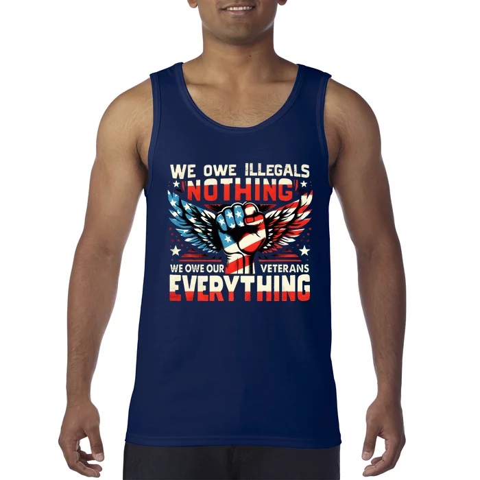 We Owe Illegals Nothing We Owe Our Veterans Everything Tank Top