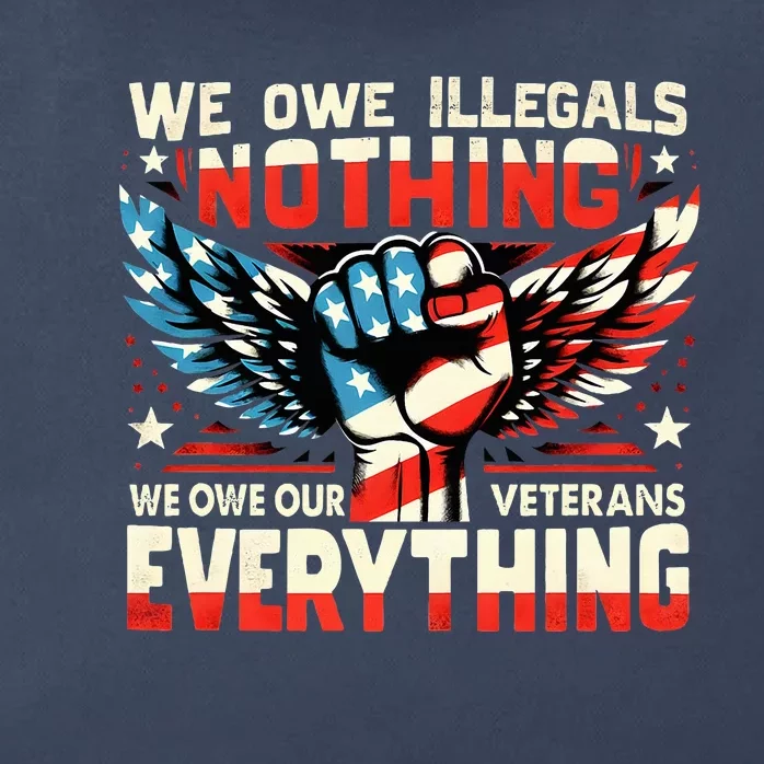 We Owe Illegals Nothing We Owe Our Veterans Everything Zip Tote Bag