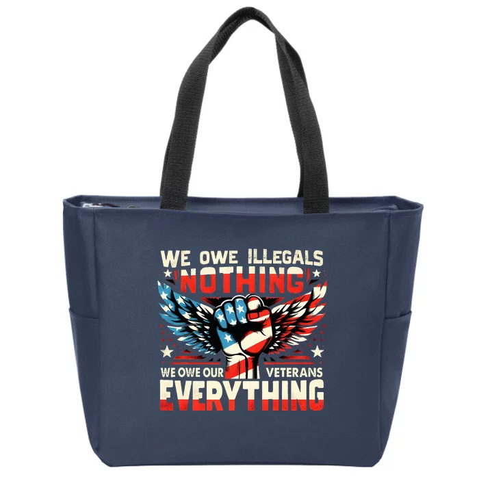 We Owe Illegals Nothing We Owe Our Veterans Everything Zip Tote Bag