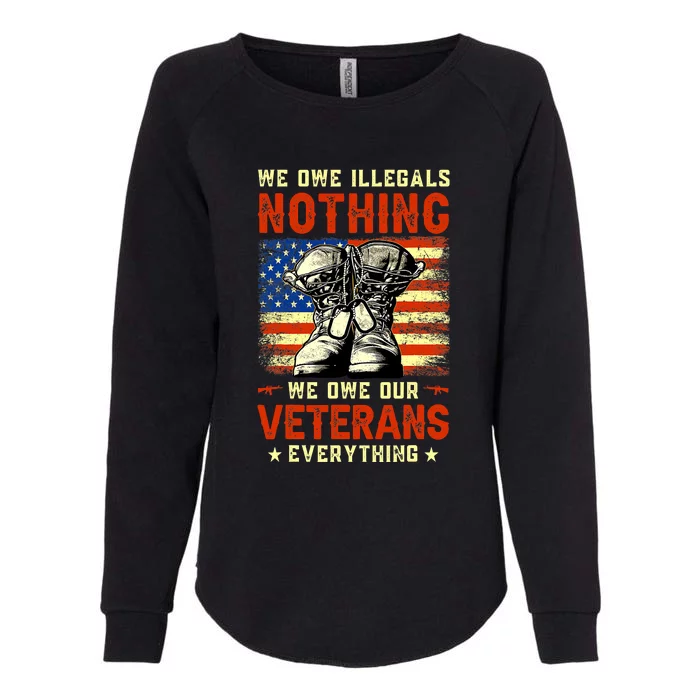 We Owe Illegals Nothing We Owe Our Veterans Everything Womens California Wash Sweatshirt