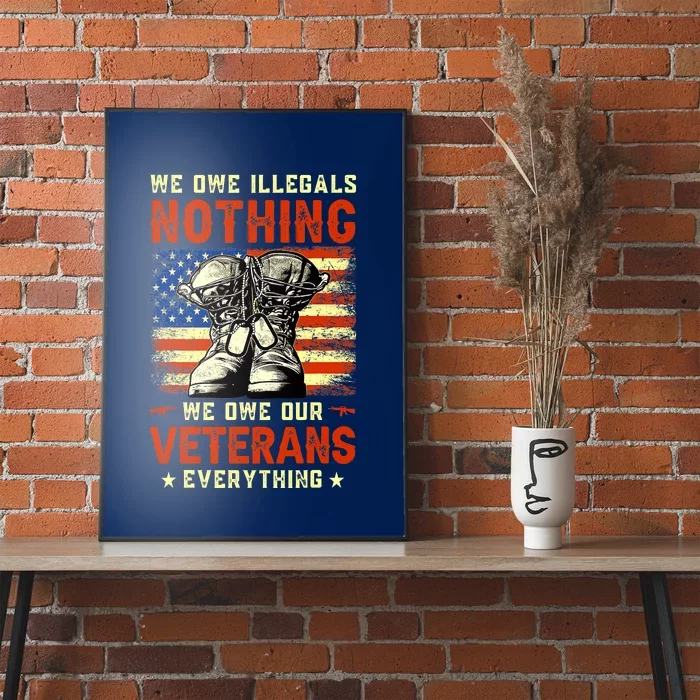 We Owe Illegals Nothing We Owe Our Veterans Everything Poster