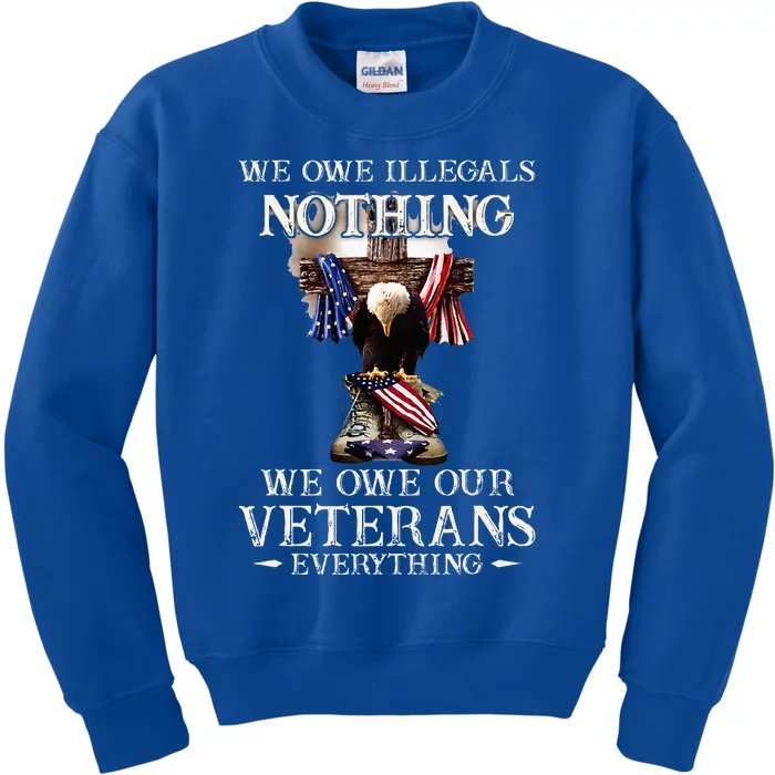 We Owe Illegals Nothing We Owe Our Veterans Everything Kids Sweatshirt