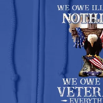 We Owe Illegals Nothing We Owe Our Veterans Everything Full Zip Hoodie