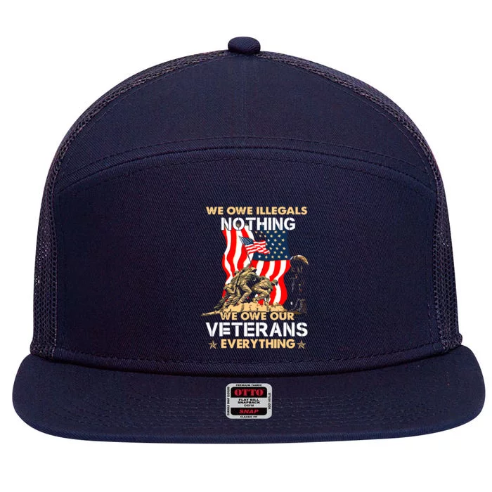 We Owe Illegals Nothing We Owe Our Veterans Everything 7 Panel Mesh Trucker Snapback Hat