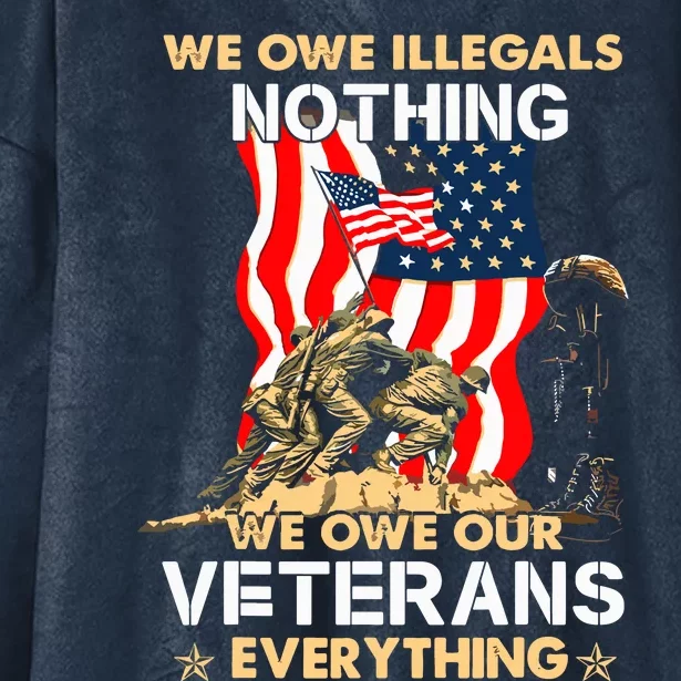 We Owe Illegals Nothing We Owe Our Veterans Everything Hooded Wearable Blanket