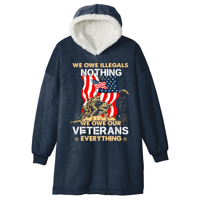 We Owe Illegals Nothing We Owe Our Veterans Everything Hooded Wearable Blanket