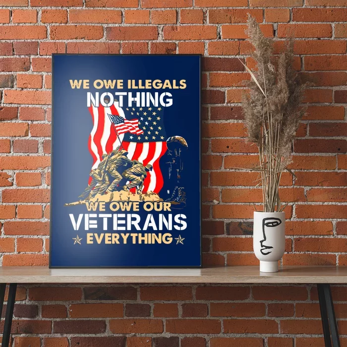 We Owe Illegals Nothing We Owe Our Veterans Everything Poster