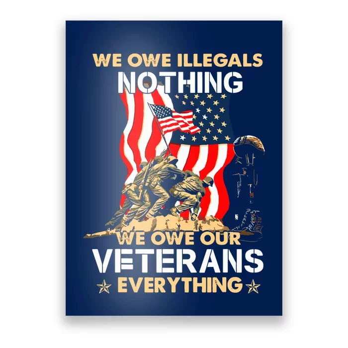 We Owe Illegals Nothing We Owe Our Veterans Everything Poster