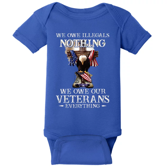 We Owe Illegals Nothing We Owe Our Veterans Everything Baby Bodysuit