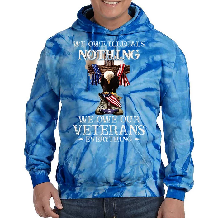 We Owe Illegals Nothing We Owe Our Veterans Everything Tie Dye Hoodie