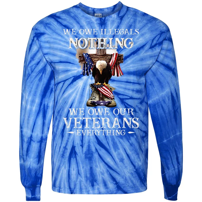 We Owe Illegals Nothing We Owe Our Veterans Everything Tie-Dye Long Sleeve Shirt