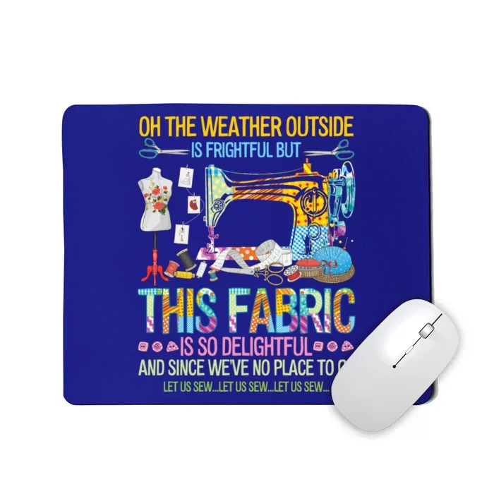 Weather Outside Is Frightful But This Fabric's So Delightful Gift Mousepad