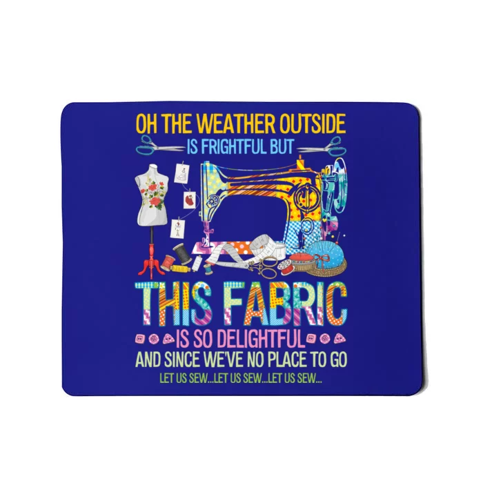 Weather Outside Is Frightful But This Fabric's So Delightful Gift Mousepad