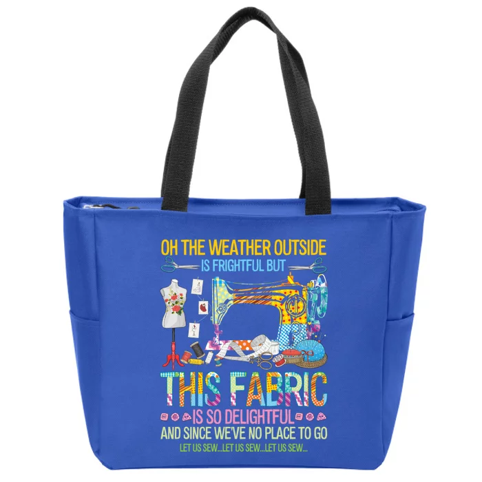 Weather Outside Is Frightful But This Fabric's So Delightful Gift Zip Tote Bag