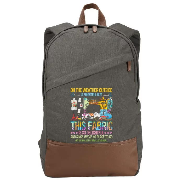 Weather Outside Is Frightful But This Fabric's So Delightful Gift Cotton Canvas Backpack