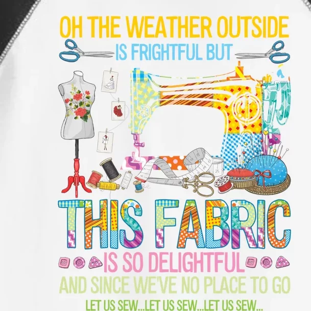 Weather Outside Is Frightful But This Fabric's So Delightful Gift Toddler Fine Jersey T-Shirt