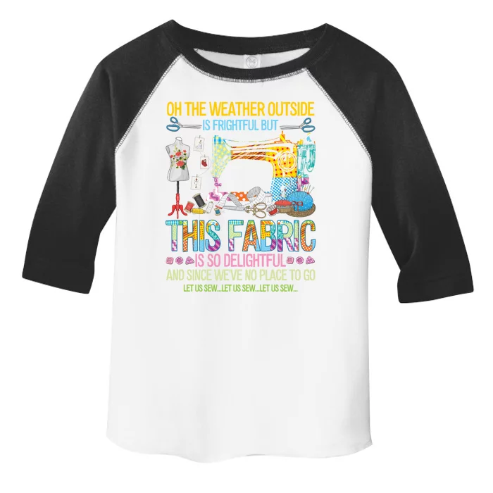 Weather Outside Is Frightful But This Fabric's So Delightful Gift Toddler Fine Jersey T-Shirt