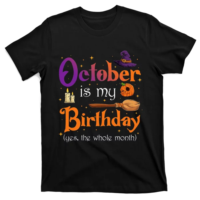 Witch October Is My Birthday Yes The Whole Month Halloween T-Shirt