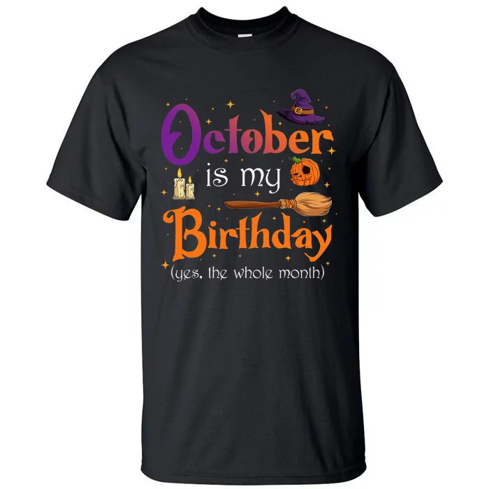 Witch October Is My Birthday Yes The Whole Month Halloween Tall T-Shirt