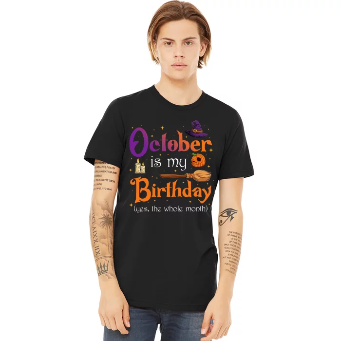 Witch October Is My Birthday Yes The Whole Month Halloween Premium T-Shirt