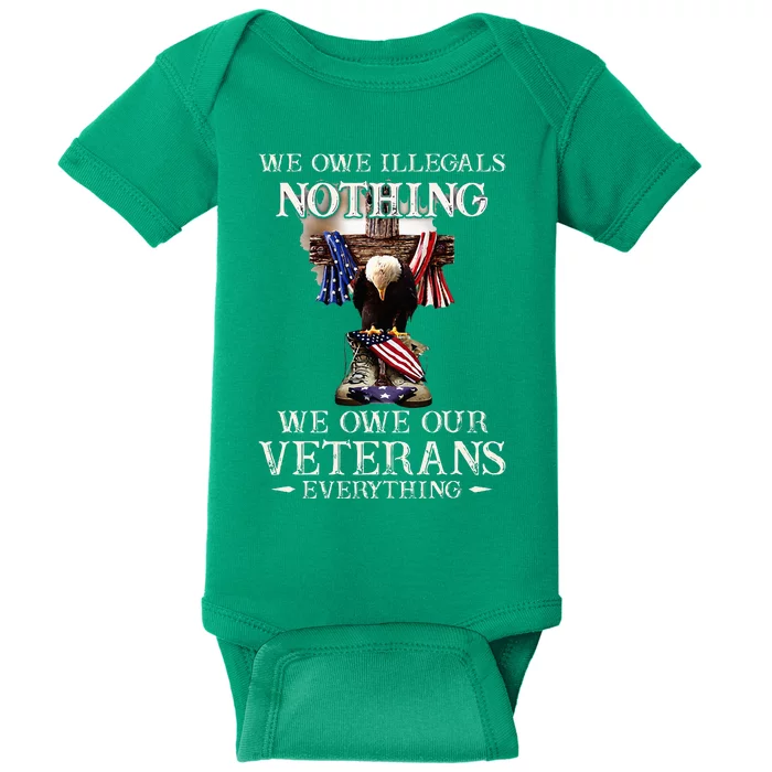 We Owe Illegals Nothing We Owe Our Veterans Everything Baby Bodysuit