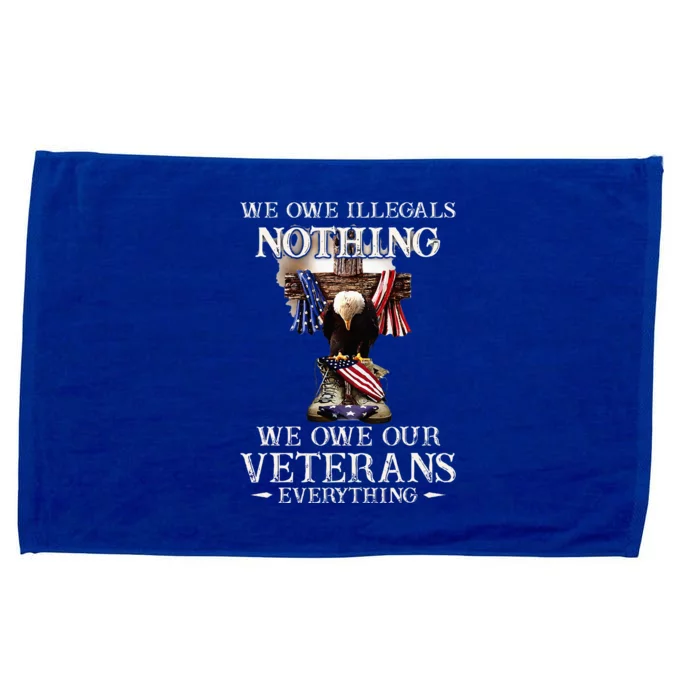 We Owe Illegals Nothing We Owe Our Veterans Everything Microfiber Hand Towel