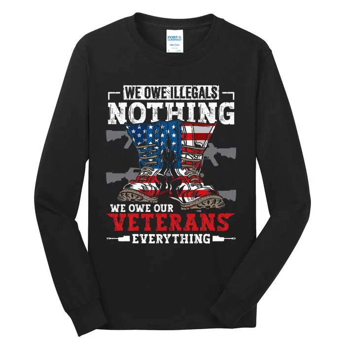 We Owe Illegals Nothing Veterans Everything Political Tall Long Sleeve T-Shirt