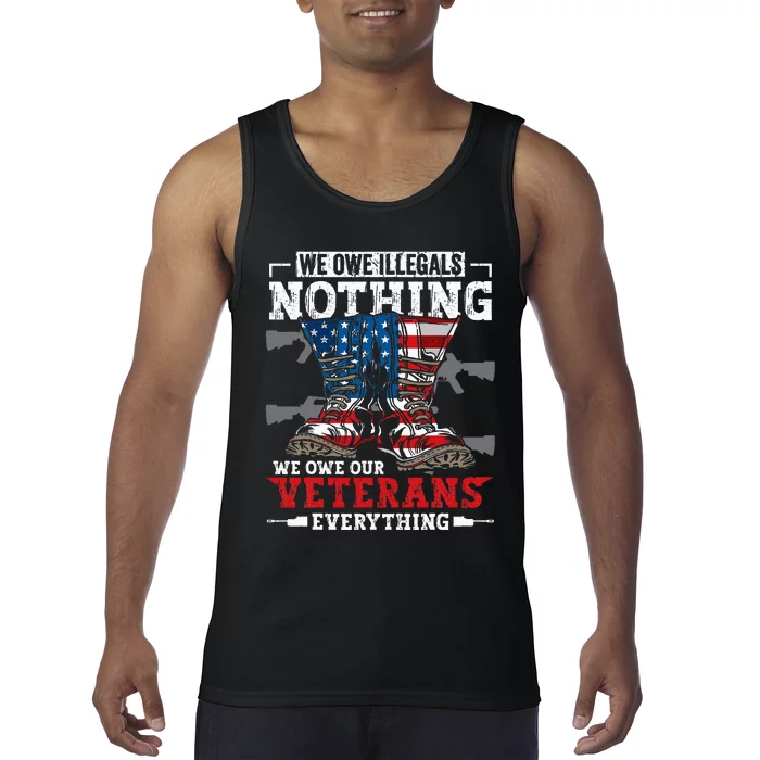 We Owe Illegals Nothing Veterans Everything Political Tank Top