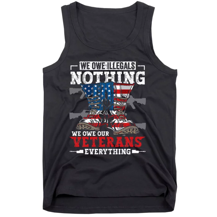 We Owe Illegals Nothing Veterans Everything Political Tank Top