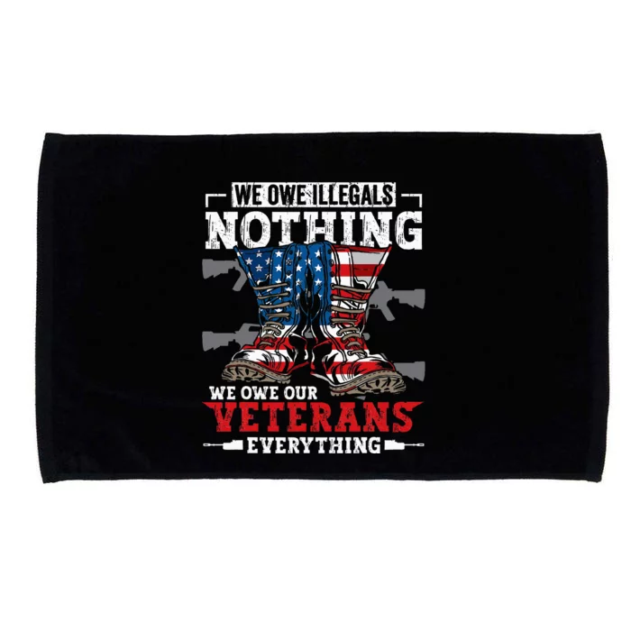 We Owe Illegals Nothing Veterans Everything Political Microfiber Hand Towel