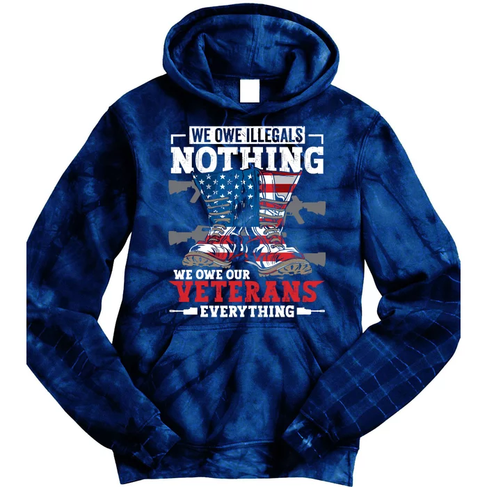 We Owe Illegals Nothing We Owe Our Veterans Everything Tie Dye Hoodie