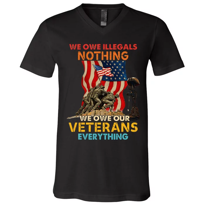 We Owe Illegals Nothing We Owe Our Veterans Everything V-Neck T-Shirt