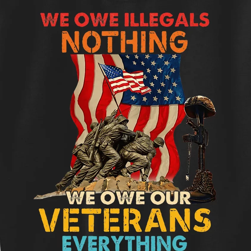 We Owe Illegals Nothing We Owe Our Veterans Everything Kids Sweatshirt