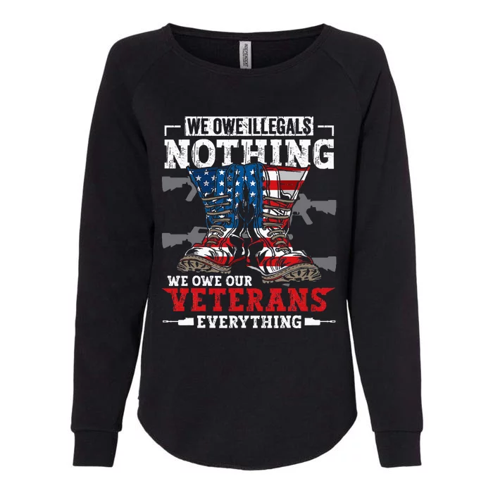 We Owe Illegals Nothing We Owe Our Veterans Everything Womens California Wash Sweatshirt