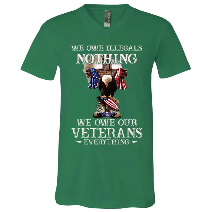 We Owe Illegals Nothing We Owe Our Veterans Everything V-Neck T-Shirt