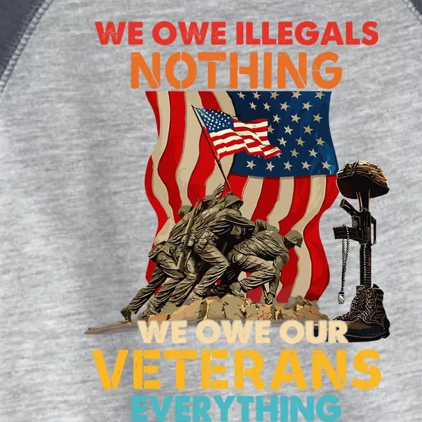 We Owe Illegals Nothing We Owe Our Veterans Everything Toddler Fine Jersey T-Shirt